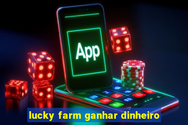 lucky farm ganhar dinheiro